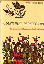A Natural Perspective: The Development of Shakespearean Comedy and Romance (Northrop Frye)