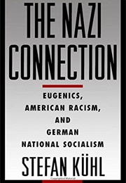 The Nazi Connection: Eugenics, American Racism, and German National Socialism (Stefan Kuhl)