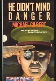 He Didn't Mind Danger (Michael Gilbert)