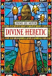 Divine Heretic (Jaime Lee Moyer)