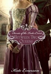 Between Two Queens (Kate Emerson)