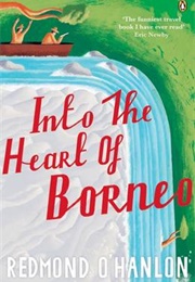 Into the Heart of Borneo (Redmond O&#39;Hanlon)