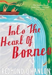 Into the Heart of Borneo (Redmond O'Hanlon)