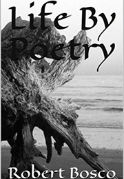 Life by Poetry (Robert Bosco)