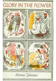 Glory in the Flower (Norma Johnston)