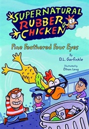 Fine Feathered Four Eyes: Supernatural Rubber Chicken (D.L. Garfinkle)