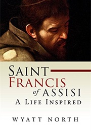 Saint Francis of Assisi: A Life Inspired (Wyatt North)
