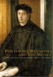 Pontormo, Bronzino & the Medici: The Transformation of the Renaissance Portrait in Florence (Carl Brandon Strehlke (Ed))