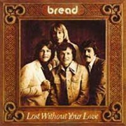 Bread - Lost Without Your Love