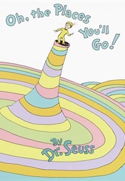Oh, the Places You'll Go! (Dr. Seuss)