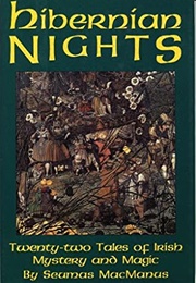 Hibernian Nights: Twenty-Two Tales of Irish Mystery and Magic (Seumas MacManus)