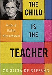The Child Is the Teacher: A Life of Maria Montessori (Universit a Di Cagliari, Gregory Conti)