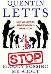 Stop Bloody Bossing Me About (Quentin Letts)