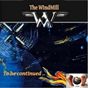 The Windmill - To Be Continued...