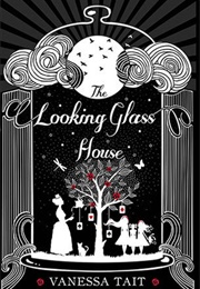 The Looking Glass House (Vanessa Tait)
