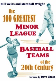 The 100 Greatest Minor League Baseball Teams of the 20th Century (Bill Weiss)