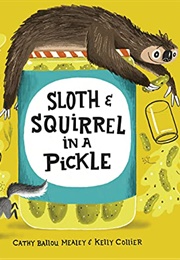 Sloth and Squirrel in a Pickle (Cathy Ballou Mealey)