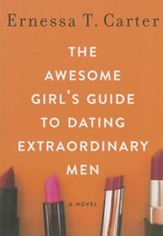 The Awesome Girl's Guide to Dating Extraordinary Men (Ernessa T. Carter)