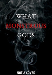 What Monstrous Gods (Rosamund Hodge)