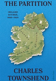 The Partition: Ireland Divided, 1885 1925 (Charles Townshend)