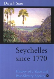 Seychelles Since 1770: History of a Slave and Post-Slavery Society (Deryck Scarr)
