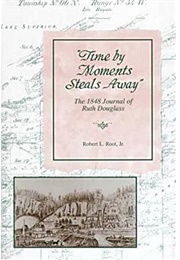 Time by Moments Steal Away: The 1848 Journal of Ruth Douglass (Robert L. Root Jr.)
