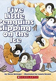 Five Little Penguins Slipping on the Ice (Steve Metzger)