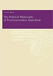 The Political Philosophy of Poststructuralist Anarchism (Todd May)