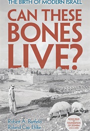 Can These Bones Live?: The Birth of Modern Israel (Robert A. Bartfeld & Roland Cap Ehlke)