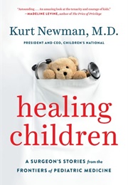 Healing Children: A Surgeon&#39;s Stories From the Frontiers of Pediatric Medicine (Kurt Newman)