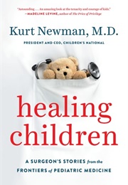 Healing Children: A Surgeon's Stories From the Frontiers of Pediatric Medicine (Kurt Newman)