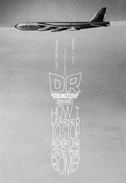 Dr. Strangelove Or: How I Learned to Stop Worrying and Love the Bomb (1964)