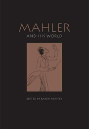 Mahler and His World (Karen Painter, Ed.)