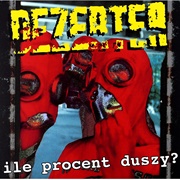 Dezerter - Ile Procent Duszy?