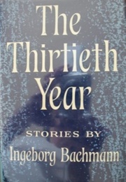 The Thirtieth Year (Ingeborg Bachmann)