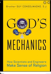 God's Mechanics: How Scientists  and Engineers Make Sence of Religion (Guy Consolmango, SJ)