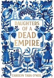 Daughters of a Dead Empire (Carolyn Tara O&#39;Neil)