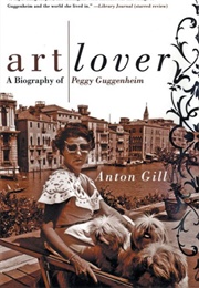 Art Lover: A Biography of Peggy Guggenheim (Anton Gill)