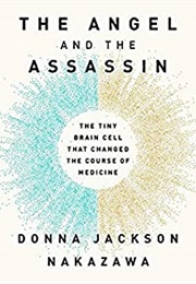 The Angel and the Assassin: The Tiny Brain Cell That Changed the Course of Medicine (Donna Jackson Nakazawa)