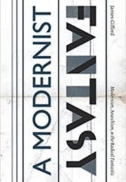 A Modernist Fantasy: Modernism, Anarchism, and the Radical Fantastic (James Gifford)