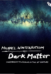 Dark Matter: Independent Filmmaking in the 21st Century (Michael Winterbottom)