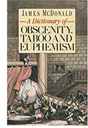 A Dictionary of Obscenity, Taboo, and Euphemism (James MacDonald)