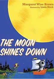 The Moon Shines Down (Margaret Wise Brown)