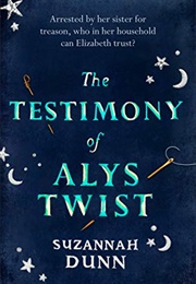 The Testimony of Alys Twist (Suzannah Dunn)