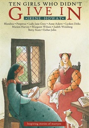 Ten Girls Who Didn't Give In: Inspiring Stories of Martyrs (Howat, Irene)