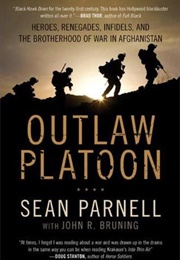 Outlaw Platoon: Heroes, Renegades, Infidels, and the Brotherhood of War in Afghanistan (Sean Parnell)