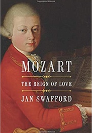 Mozart: The Reign of Love (Jan Swafford)