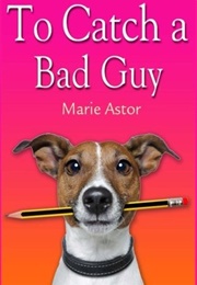 To Catch a Bad Guy (Marie Astor)