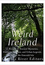 Weird Ireland (Charles River Editors)
