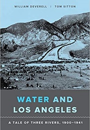 Water and Los Angeles: A Tale of Three Rivers, 1900-1941 (William Deverell)